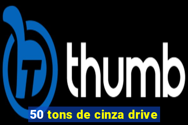 50 tons de cinza drive